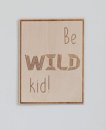Wooden Poster - Be Wild Kid